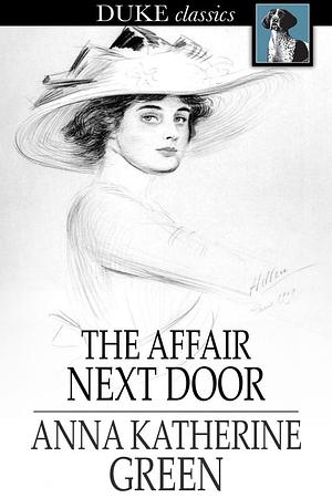 The Affair Next Door by Anna Katharine Green, Anna Katharine Green