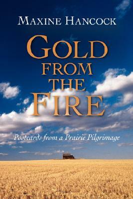 Gold from the Fire: Postcards from a Prairie Pilgrimage by Maxine Hancock
