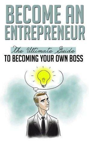 Become an Entrepreneur: The Ultimate Guide to Becoming your Own Boss by Dave Hoffman