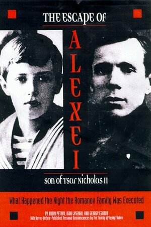 The Escape of Alexei, Son of Tsar Nicholas II: What Happened the Night the Romanov Family Was Executed by Marian Schwartz, Antonina W. Bouis, Igor Lysenko, Georgy Egorov, Ellen Nidy, Vadim Petrov