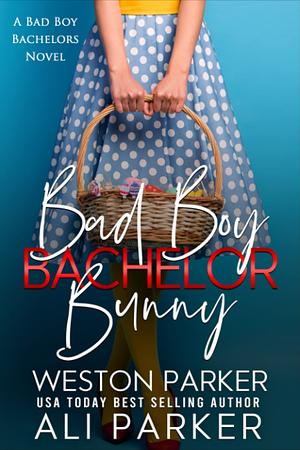 Bad Boy Bachelor Bunny by Ali Parker, Weston Parker