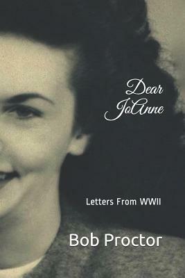 Dear Jo Anne: Letters from WWII by Bob Proctor
