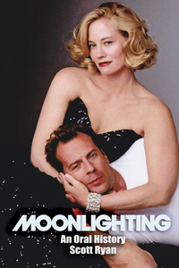 Moonlighting: An Oral History by Scott Ryan