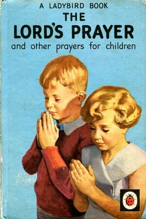 The Lord's Prayer and other prayers for children by Hilda I. Rostron, H. Wingfield