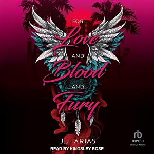 For Love and Blood and Fury by J.J. Arias