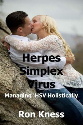 Herpes Simplex Virus: Managing Hsv Holistically by Ron Kness