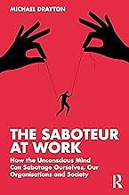The Saboteur at Work: How the Unconscious Mind Can Sabotage Ourselves, Our Organisations and Society by Michael Drayton