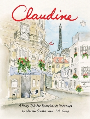 Claudine: A Fairy Tale for Exceptional Grownups by Marian Grudko, T. a. Young