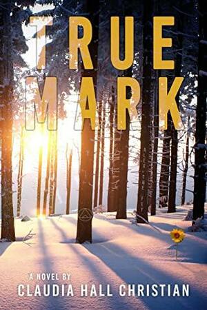 True Mark: an Alex the Fey Thriller by Claudia Hall Christian