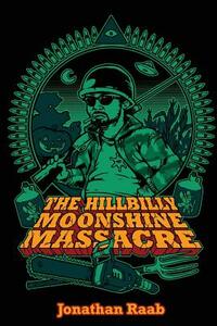 The Hillbilly Moonshine Massacre by Jonathan Raab