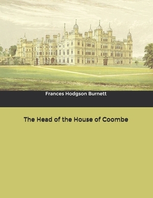 The Head of the House of Coombe by Frances Hodgson Burnett