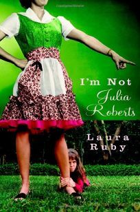 I'm Not Julia Roberts by Laura Ruby