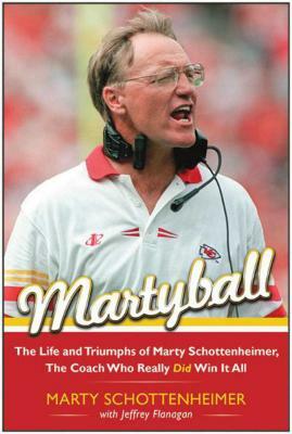 Martyball!: The Life and Triumphs of Marty Schottenheimer, the Coach Who Really Did Win It All by Marty Schottenheimer