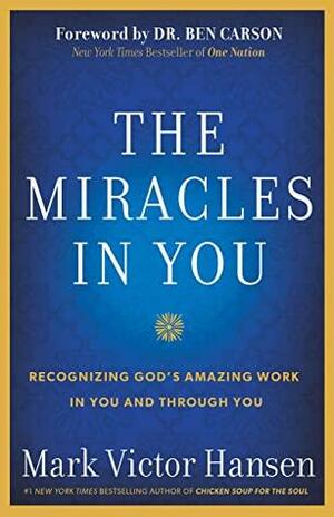 The Miracles In You: Recognizing God's Amazing Work In You and Through You by Ben Carson, Mark Victor Hansen