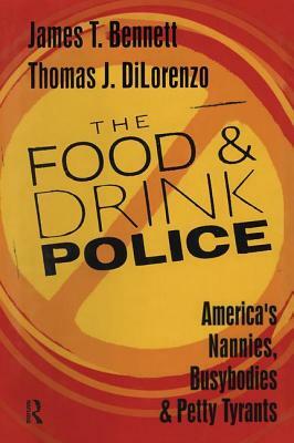 The Food and Drink Police: America's Nannies, Busybodies and Petty Tyrants by Thomas Dilorenzo