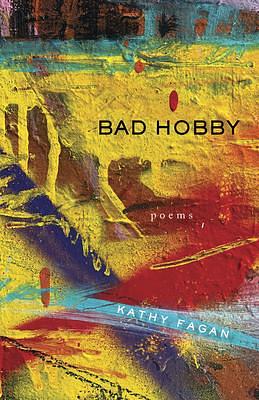 Bad Hobby: Poems by Kathy Fagan, Kathy Fagan