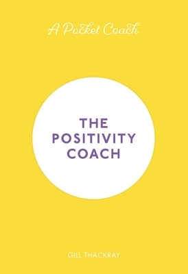 A Pocket Coach: The Positivity Coach, Volume 5 by Gill Thackray