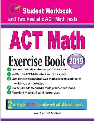 ACT Math Exercise Book: Student Workbook and Two Realistic ACT Math Tests by Reza Nazari, Ava Ross