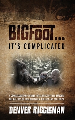 Bigfoot .... It's Complicated by Denver Riggleman