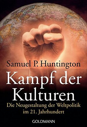 Kampf der Kulturen: Die Neugestaltung der Weltpolitik im 21. Jahrhundert by Samuel P. Huntington