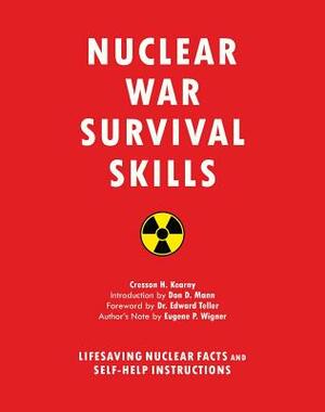 Nuclear War Survival Skills: Lifesaving Nuclear Facts and Self-Help Instructions by Cresson H. Kearny