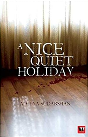 A Nice Quiet Holiday by Aditya Sudarshan