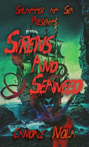 Sirens and Seaweed: Splatter At Sea Presents by Candace Nola