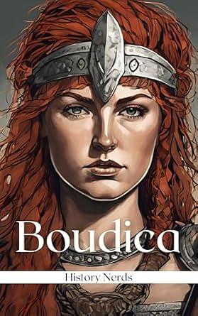 Boudica: Queen of the Iceni (Women of War Book 1)  by History Nerds