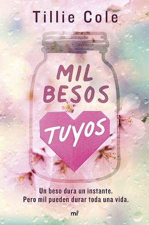 Mil besos tuyos: un beso dura un instante, mil pueden durar la vida entera by Tillie Cole