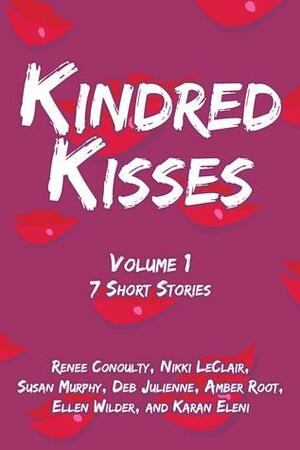 Kindred Kisses Volume 1 by Renee Conoulty, Karan Eleni, Deb Julienne, Amber Root, Susan Murphy, Ellen Wilder, Nikki LeClair