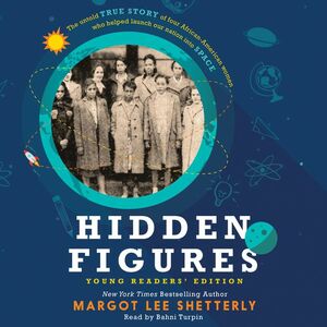 Hidden Figures: The Untold True Story of Four African-American Women Who Helped Launch Our Nation Into Space by Margot Lee Shetterly