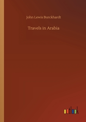 Travels in Arabia by John Lewis Burckhardt