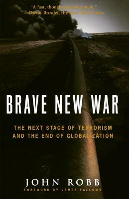 Brave New War: The Next Stage of Terrorism and the End of Globalization by John Robb
