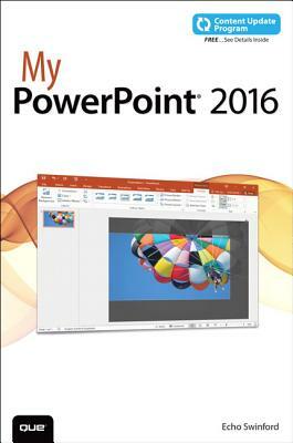 My PowerPoint 2016 (Includes Content Update Program) by Echo Swinford