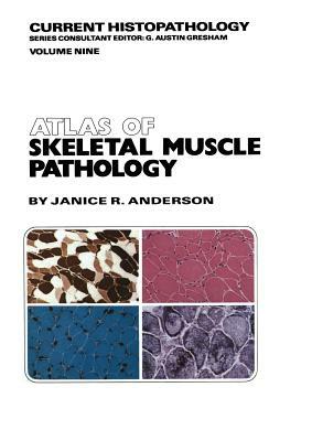 Atlas of Skeletal Muscle Pathology by J. R. Anderson