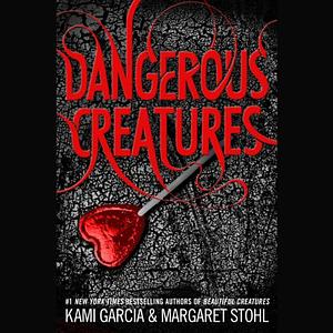 Dangerous Creatures by Margareth Stohl, Kami Garcia