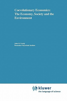 Coevolutionary Economics: The Economy, Society and the Environment by John Gowdy