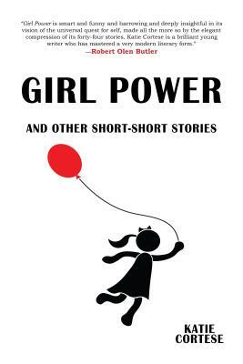 Girl Power and Other Short-Short Stories by Katie Cortese