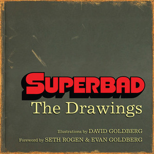 Superbad: The Drawings by Seth Rogen, Evan Goldberg, David Goldberg