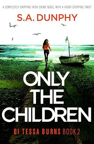 Only The Children by S.A. Dunphy