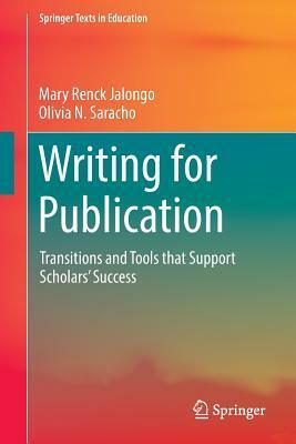 Writing for Publication: Transitions and Tools That Support Scholars Success by Olivia N. Saracho, Mary Renck Jalongo