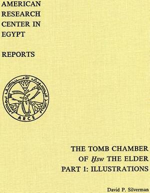 The Tomb Chamber of Hsw the Elder: The Inscribed Material at Kom El-Hisn, Part 1: Illustrations by David Silverman