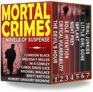 Mortal Crimes #1 by Robert Gregory Browne, Brett Battles, Melissa F. Miller, Carol Davis Luce, M.A. Comley, J. Carson Black, Michael Wallace