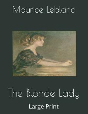 The Blonde Lady: Large Print by Maurice Leblanc