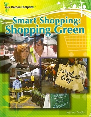 Smart Shopping: Shopping Green by Jeanne Nagle