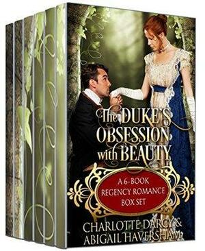 The Duke's Obsession with Beauty: 6 Book Regency Romance Box Set by Abigil Haversham, Charlotte Darcy