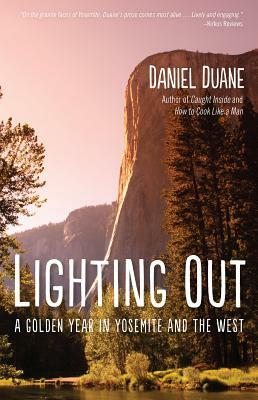 Lighting Out: A Golden Year in Yosemite by Daniel Duane