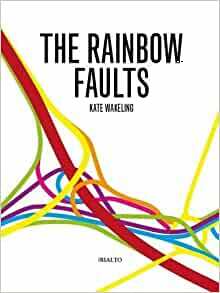 The Rainbow Faults by Kate Wakeling