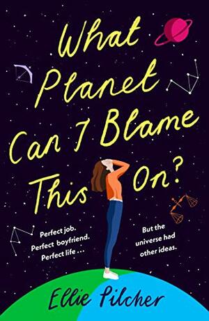 What Planet Can I Blame This On? by Ellie Pilcher