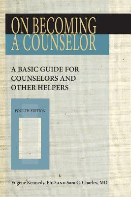 On Becoming a Counselor: A Basic Guide for Counselors and Other Helpers by Eugene C. Kennedy